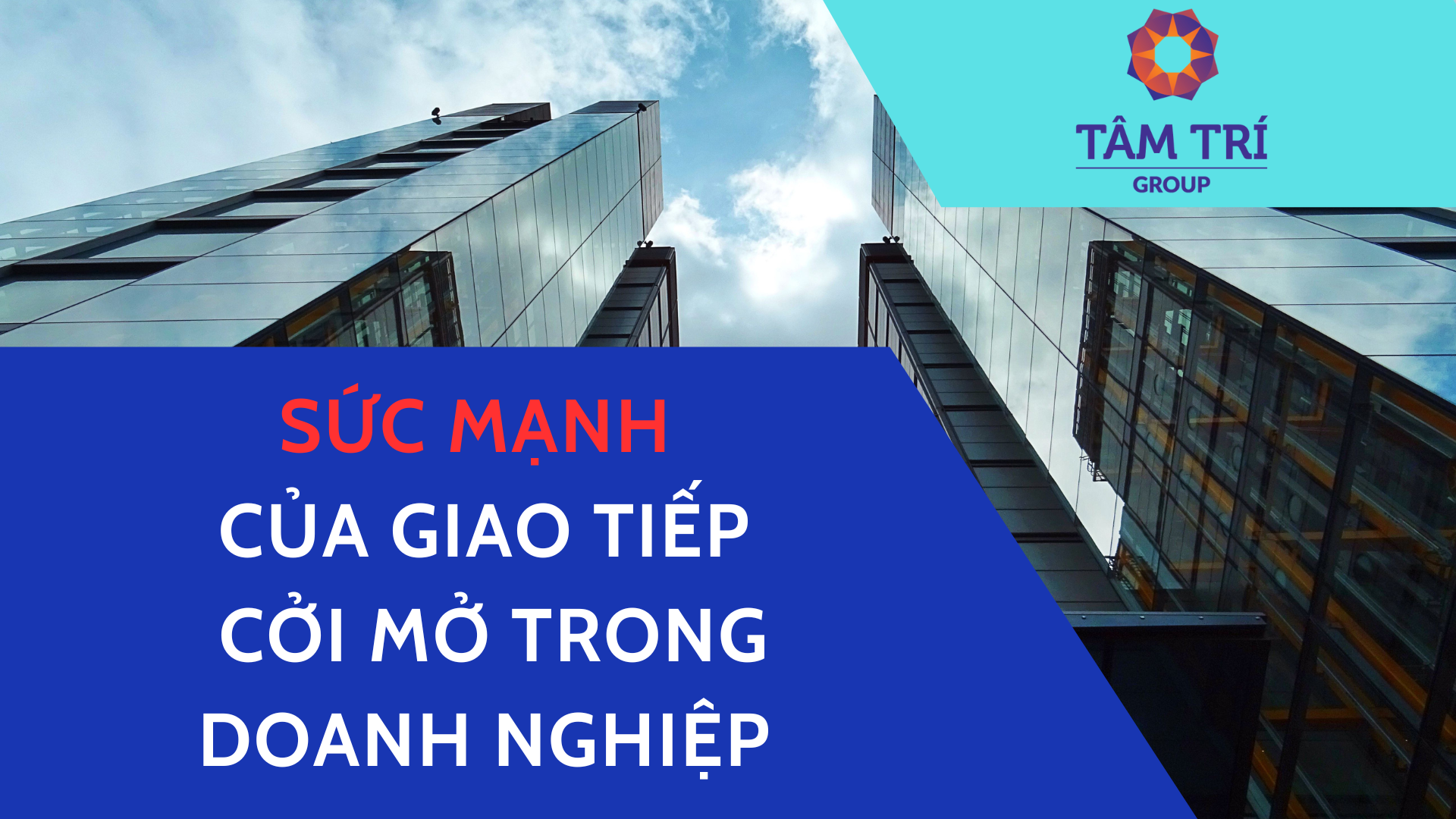 SỨC MẠNH CỦA GIAO TIẾP CỞI MỞ TRONG DOANH NGHIỆP